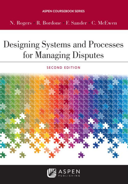 Designing Systems and Processes for Managing Disputes / Edition 2