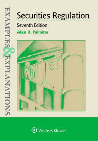 Title: Examples & Explanations for Securities Regulation / Edition 7, Author: Alan R. Palmiter
