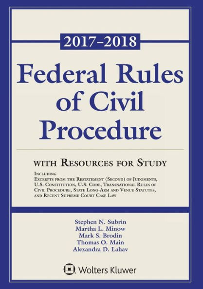 Federal Rules of Civil Procedure with Resources for Study: 2017-2018 Statutory Supplement