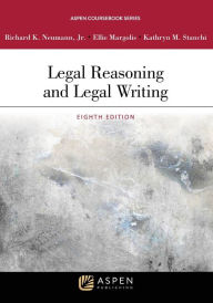 Title: Legal Reasoning and Legal Writing / Edition 8, Author: Richard K. Neumann Jr.