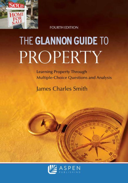 Glannon Guide to Property: Learning Property Through Multiple Choice Questions and Analysis / Edition 4