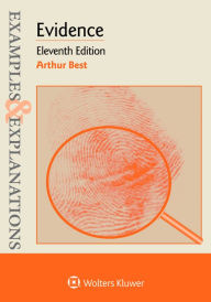 Title: Evidence: Examples & Explanations (Eleventh Edition) / Edition 11, Author: Arthur Best
