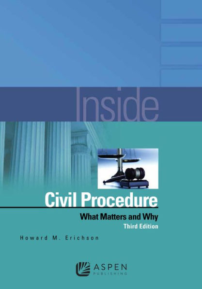 Inside Civil Procedure: What Matters and Why / Edition 3