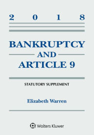 Title: Bankruptcy & Article 9: 2018 Statutory Supplement, Author: Elizabeth Warren