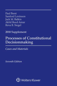 Title: Processes of Constitutional Decisionmaking: Cases and Material 2018 Supplement, Author: Paul Brest