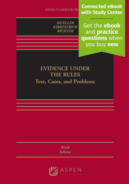 Evidence Under the Rules: Text, Cases, and Problems [Connected eBook with Study Center] / Edition 9