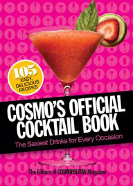 Title: Cosmo's Official Cocktail Book: The Sexiest Drinks for Every Occasion, Author: Cosmopolitan Editors