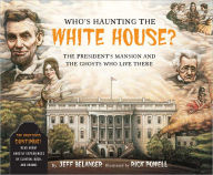 Title: Who's Haunting the White House?: The President's Mansion and the Ghosts Who Live There, Author: Jeff Belanger