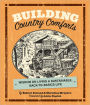 Building Country Comforts: Wisdom on Living a Sustainable, Back-to-Basics Life