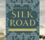 Traveling the Silk Road: Ancient Pathway to the Modern World