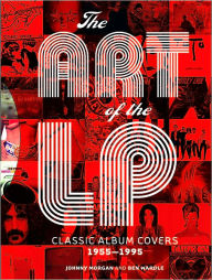 Title: The Art of the LP: Classic Album Covers 1955-1995, Author: Johnny Morgan