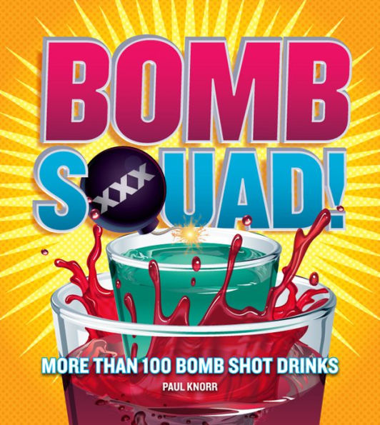 Bomb Squad!: More than 100 Bomb Shot Drinks