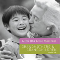 Title: Life's BIG Little Moments: Grandmothers & Grandchildren, Author: Susan K. Hom