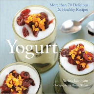Title: Yogurt: More than 70 Delicious & Healthy Recipes, Author: Sarina Jacobson