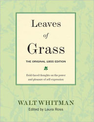 Title: Leaves of Grass: The Original 1855 Edition: Bold-faced Thoughts on the Power and Pleasure of Self-expression, Author: Walt Whitman