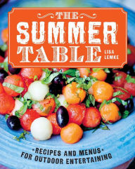 Title: The Summer Table: Recipes and Menus for Casual Outdoor Entertaining, Author: Lisa Lemke