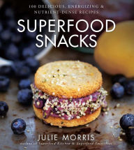 Title: Superfood Snacks: 100 Delicious, Energizing & Nutrient-Dense Recipes, Author: Julie Morris