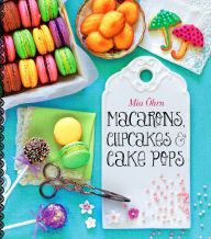 Title: Macarons, Cupcakes & Cake Pops, Author: Mia Ohrn