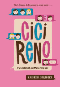 Title: Cici Reno: MiddleSchoolMatchmaker, Author: Kristina Springer