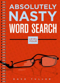 Title: Absolutely Nasty® Word Search, Level Four, Author: Dave Tuller