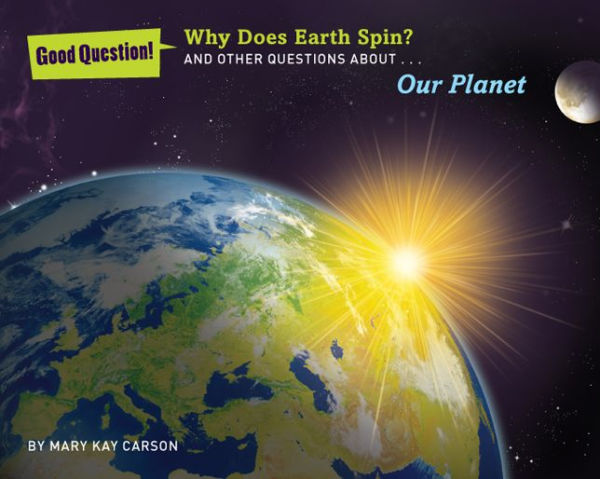 Why Does Earth Spin?: And Other Questions About Our Planet