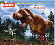 Title: Why Did T. rex Have Short Arms?: And Other Questions about Dinosaurs, Author: Melissa Stewart