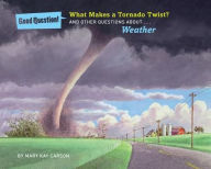 Title: What Makes a Tornado Twist?: And Other Questions About Weather, Author: Mary Kay Carson