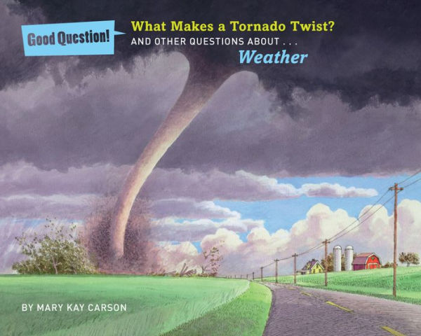 What Makes a Tornado Twist?: And Other Questions About Weather