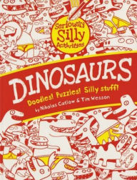 Title: Seriously Silly Dinosaurs, Author: Nikalas Catlow