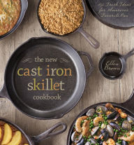 Title: The New Cast Iron Skillet Cookbook: 150 Fresh Ideas for America's Favorite Pan, Author: Ellen Brown