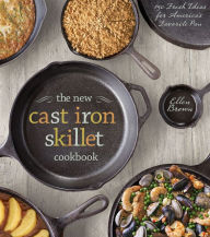 Title: The New Cast Iron Skillet Cookbook: 150 Fresh Ideas for America's Favorite Pan, Author: Ellen Brown