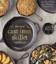 The New Cast Iron Skillet Cookbook: 150 Fresh Ideas for America's Favorite Pan