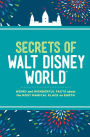 Secrets of Walt Disney World: Weird and Wonderful Facts about the Most Magical Place on Earth