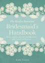 Bridesmaid's Handbook: Savvy Advice, Sensational Showers, and Secrets to Success