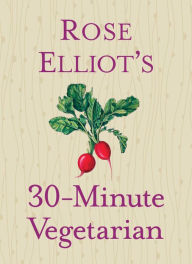 Title: Rose Elliot's 30-Minute Vegetarian, Author: Rose Elliot