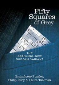 Title: Fifty Squares of Grey: The Spanking-New Sudoku Variant, Author: Brainfreeze Puzzles