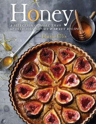 Title: Honey: A Selection of More than 80 Delicious Savory & Sweet Recipes, Author: Hattie Ellis