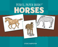 Title: Pencil, Paper, Draw!®: Horses, Author: Steve Harpster