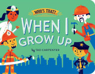 Title: When I Grow Up, Author: Tad Carpenter