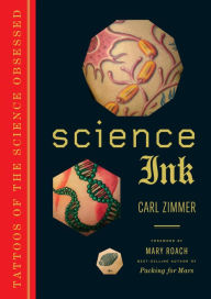 Title: Science Ink: Tattoos of the Science Obsessed, Author: Carl Zimmer