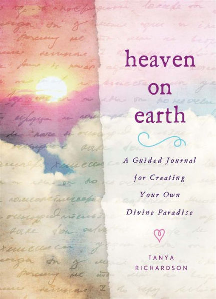 Heaven on Earth: A Guided Journal for Creating Your Own Divine Paradise