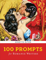 Title: 100 Prompts for Romance Writers, Author: Annette Elton