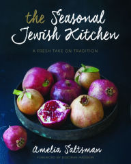 Title: The Seasonal Jewish Kitchen: A Fresh Take on Tradition, Author: Amelia Saltsman
