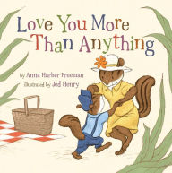 Title: Love You More Than Anything, Author: Anna Harber Freeman