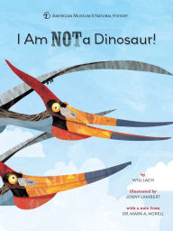 Title: I Am NOT a Dinosaur!, Author: American Museum of Natural History