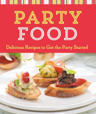 Title: Party Food: Delicious Recipes to Get the Party Started, Author: Sterling Publishing Co.