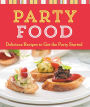 Party Food: Delicious Recipes to Get the Party Started