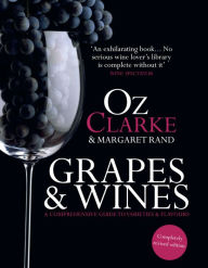 Title: Oz Clarke: Grapes & Wines: A Comprehensive Guide to Varieties and Flavours, Author: Oz Clarke