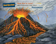 Title: How Hot Is Lava?: And Other Questions About Volcanoes, Author: Kelly Smith