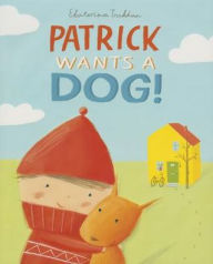 Title: Patrick Wants a Dog!, Author: Ekaterina Trukhan